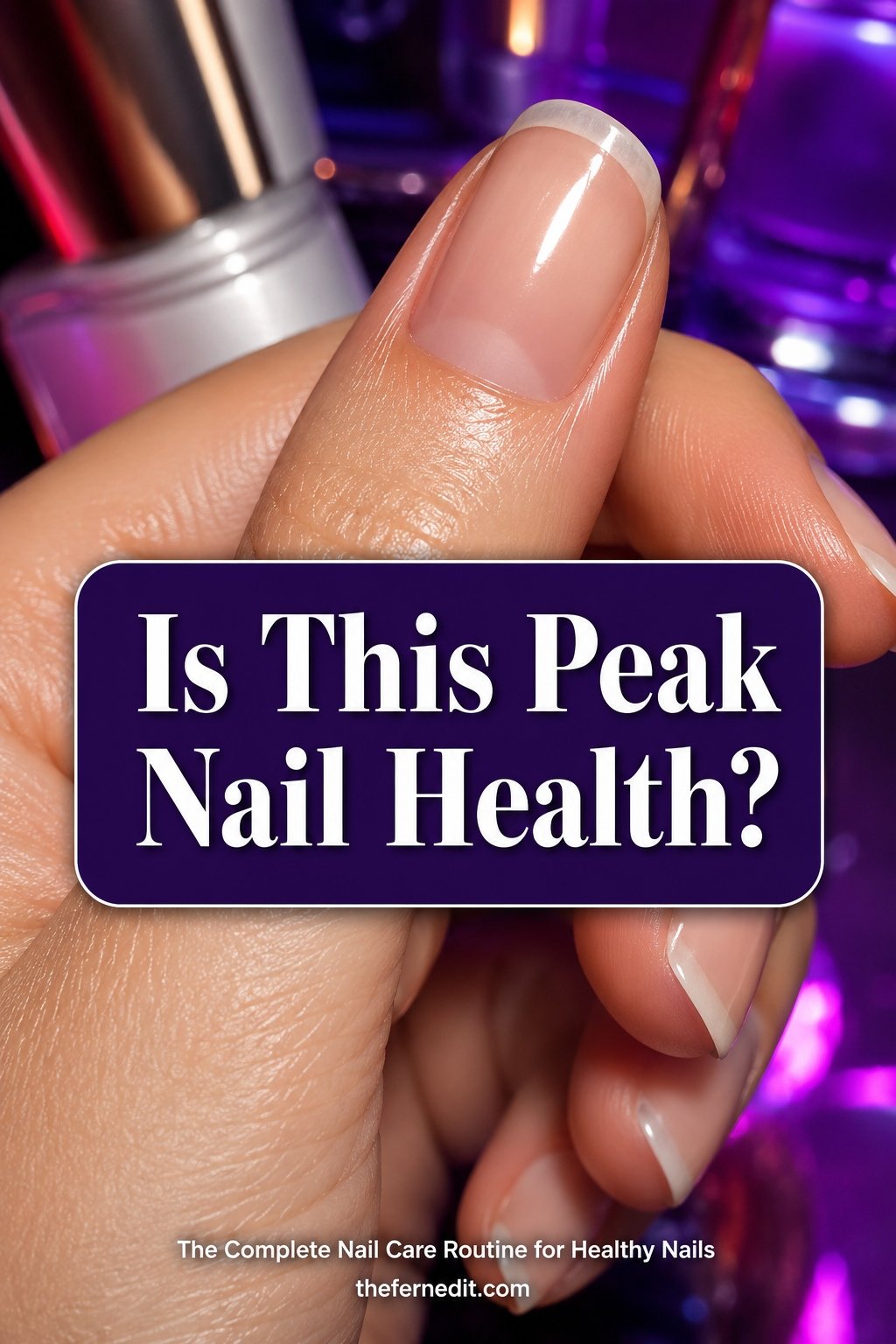 The Complete Nail Care Routine for Healthy Nails